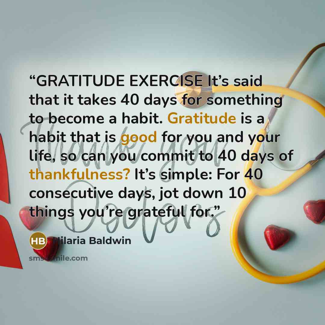 “GRATITUDE EXERCISE It’s said that it takes 40 days for something to become a habit. Gratitude is a habit that is good for you and your life, so can you commit to 40 days of thankfulness? It’s simple: For 40 consecutive days, jot down 10 things you’re grateful for.” quote by Hilaria Baldwin