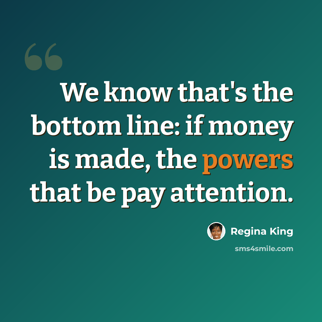 “We know that's the bottom line: if money is made, the powers that be pay attention.” quote by Regina King