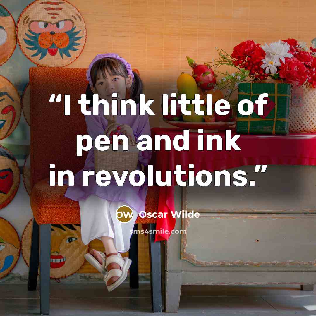 “I think little of pen and ink in revolutions.” quote by Oscar Wilde