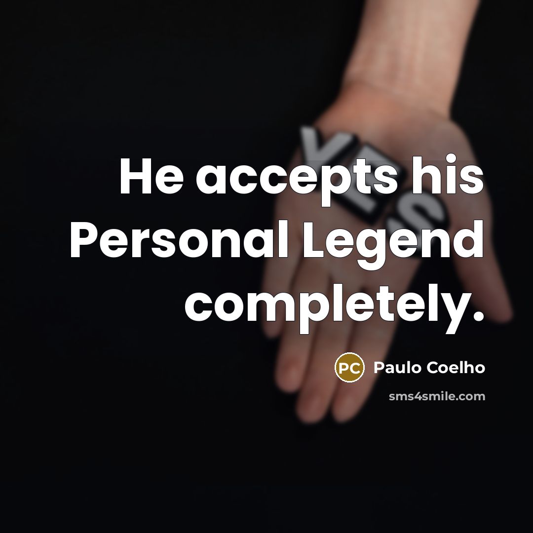“He accepts his Personal Legend completely.” quote by Paulo Coelho