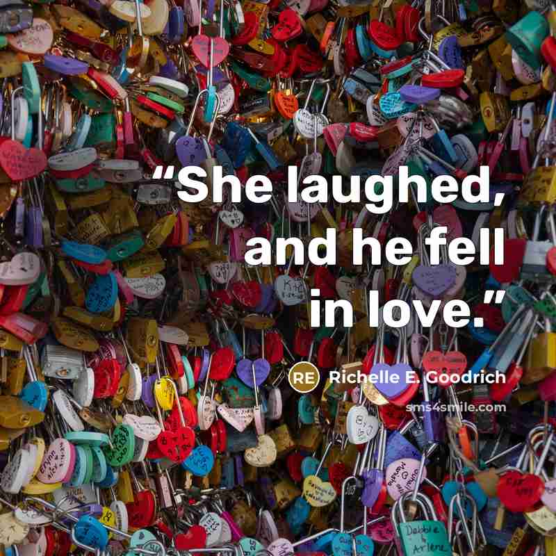 “She laughed, and he fell in love.” quote by Richelle E. Goodrich