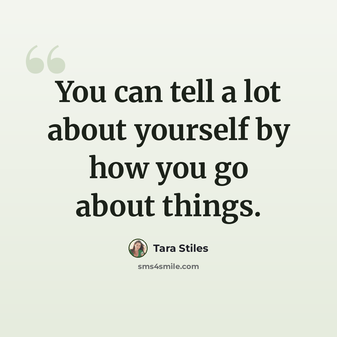 “You can tell a lot about yourself by how you go about things.” quote by Tara Stiles