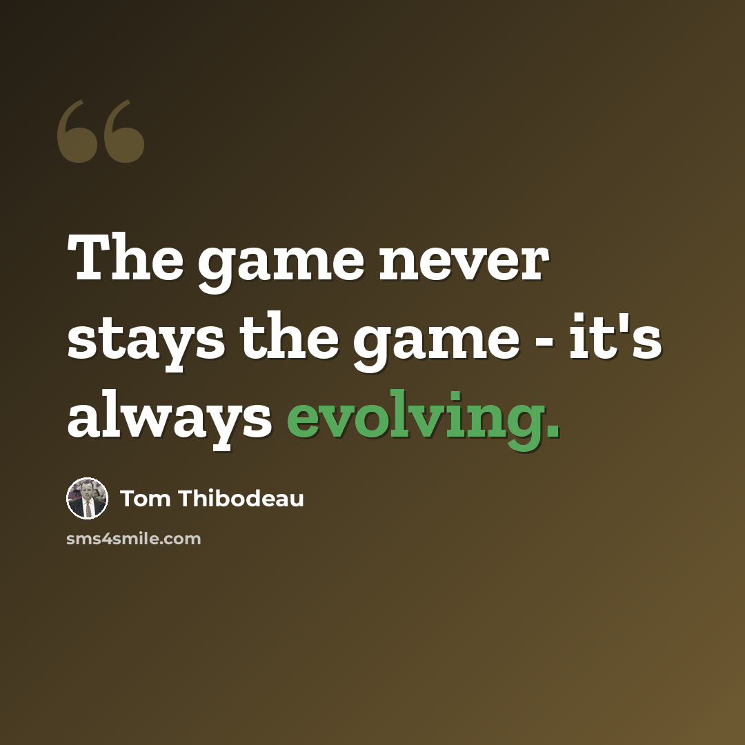 “The game never stays the game - it's always evolving.” quote by Tom Thibodeau