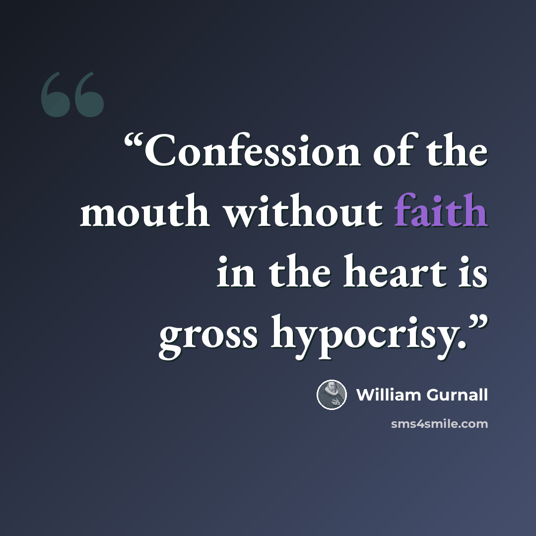 “Confession of the mouth without faith in the heart is gross hypocrisy.” quote by William Gurnall