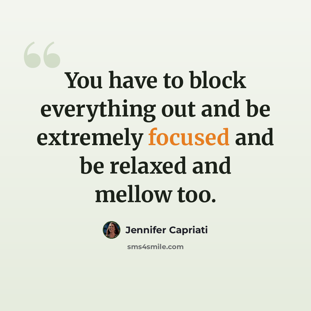 “You have to block everything out and be extremely focused and be relaxed and mellow too.” quote by Jennifer Capriati
