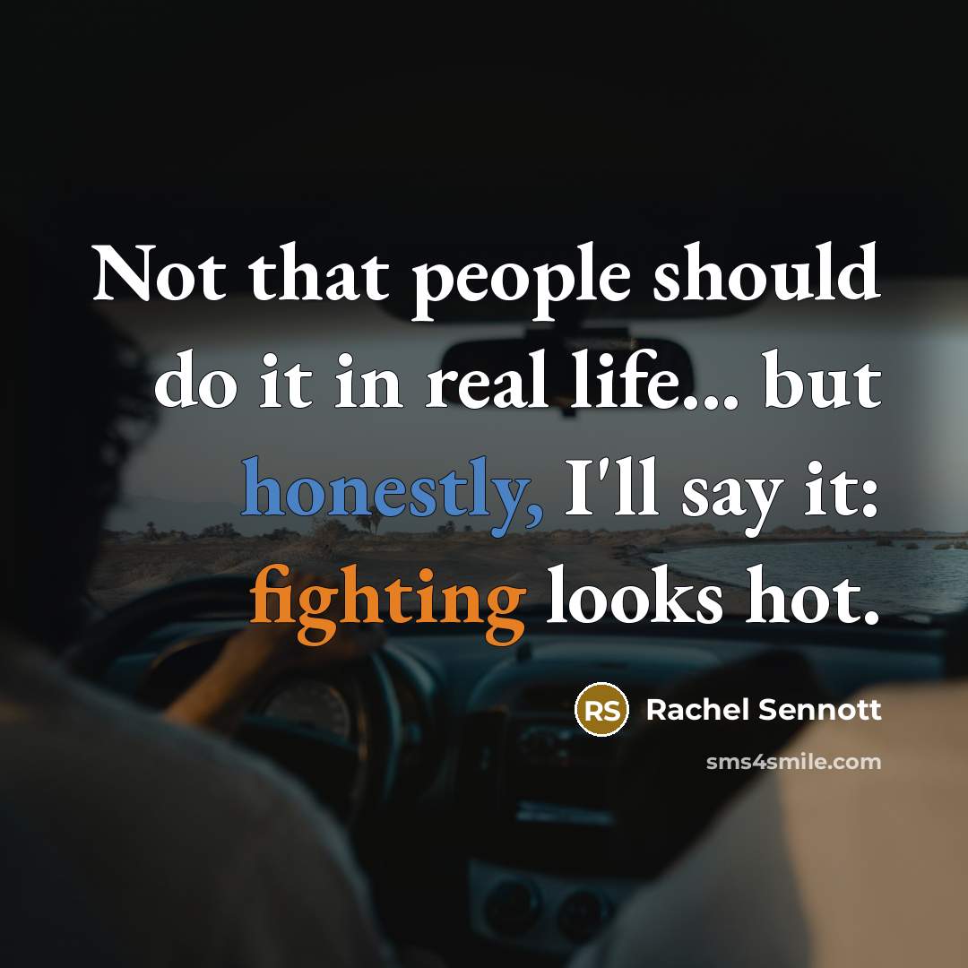 “Not that people should do it in real life... but honestly, I'll say it: fighting looks hot.” quote by Rachel Sennott
