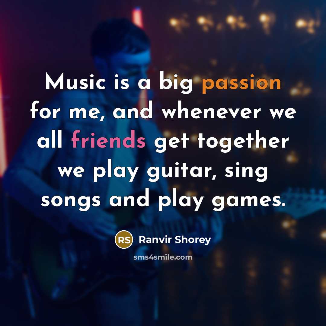 “Music is a big passion for me, and whenever we all friends get together we play guitar, sing songs and play games.” quote by Ranvir Shorey