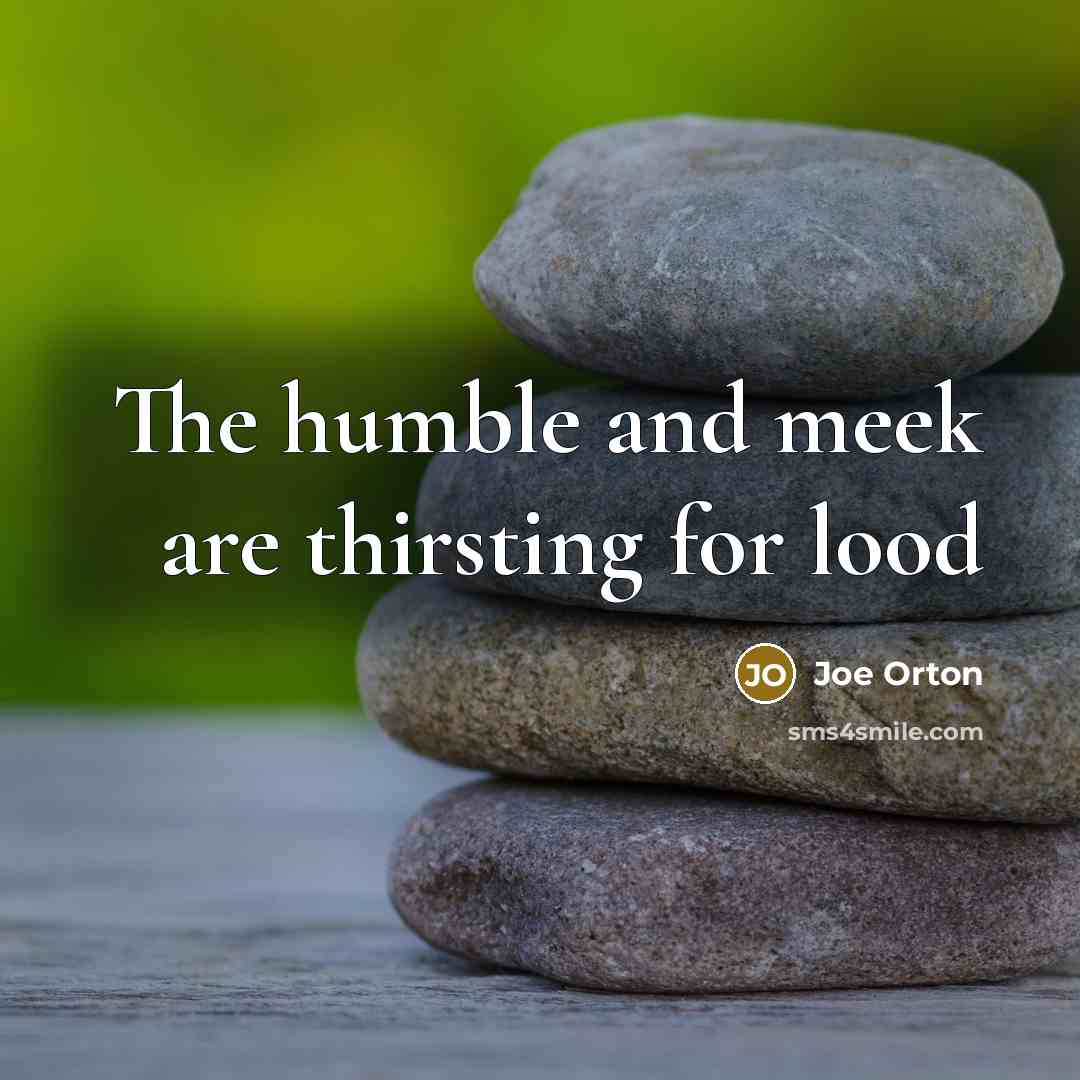 “The humble and meek are thirsting for lood” quote by Joe Orton
