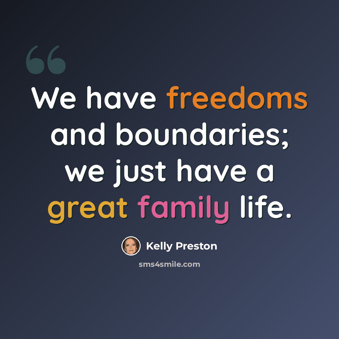 “We have freedoms and boundaries; we just have a great family life.” quote by Kelly Preston