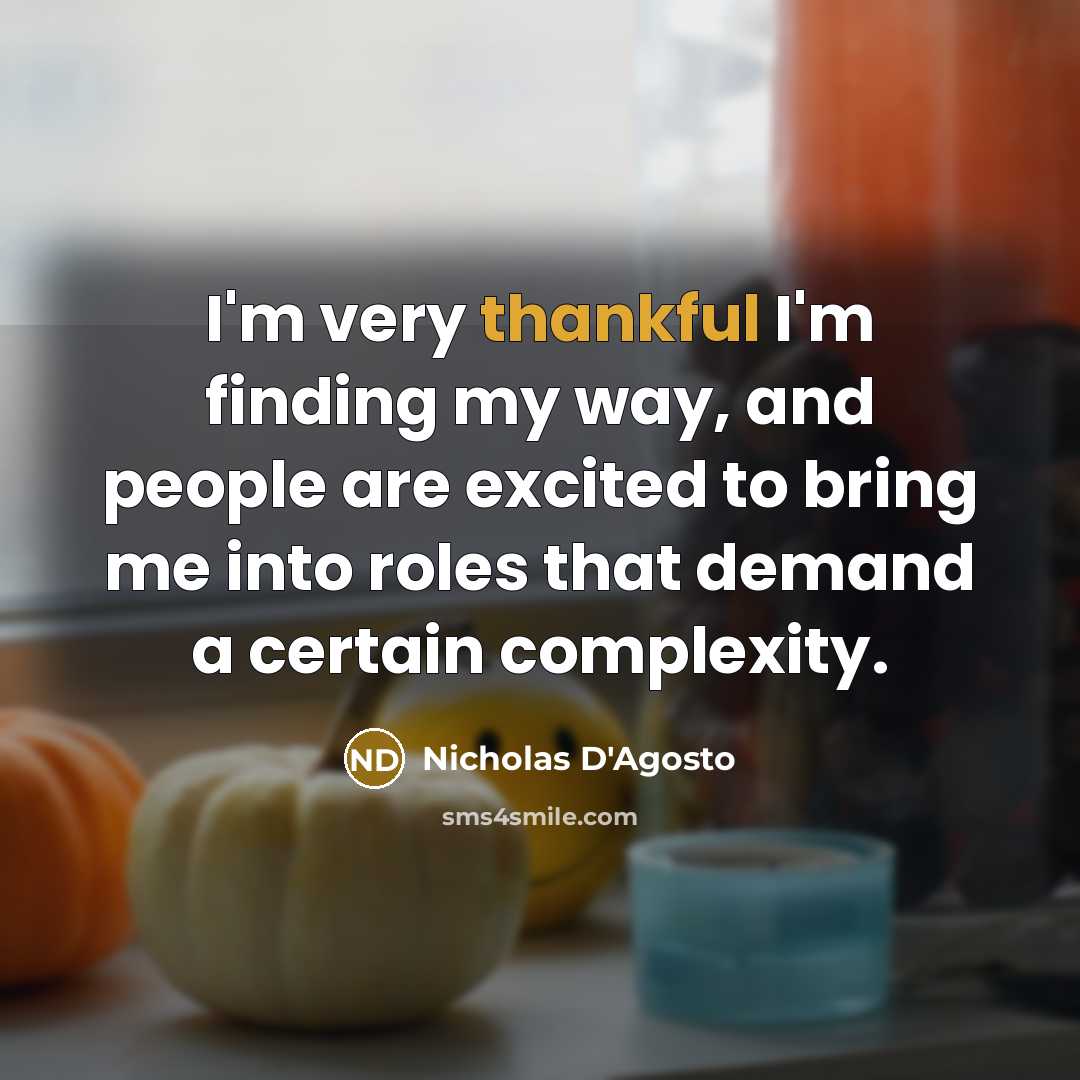 “I'm very thankful I'm finding my way, and people are excited to bring me into roles that demand a certain complexity.” quote by Nicholas D'Agosto