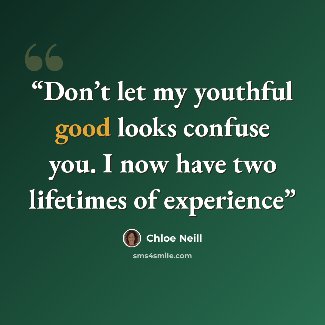 “Don’t let my youthful good looks confuse you. I now have two lifetimes of experience” quote by Chloe Neill