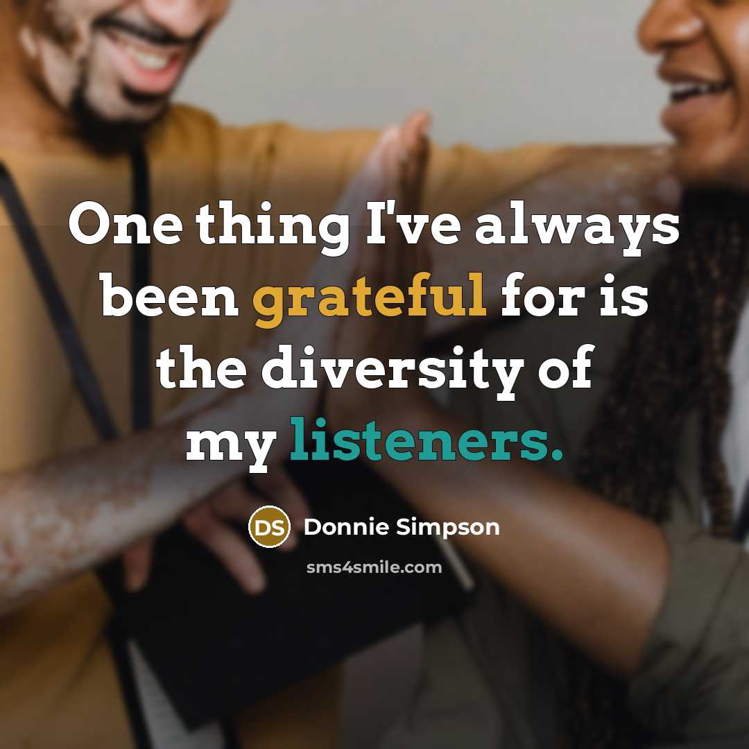 “One thing I've always been grateful for is the diversity of my listeners.” quote by Donnie Simpson
