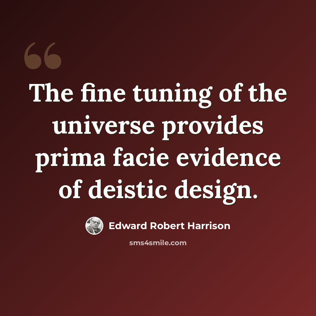 “The fine tuning of the universe provides prima facie evidence of deistic design.” quote by Edward Robert Harrison