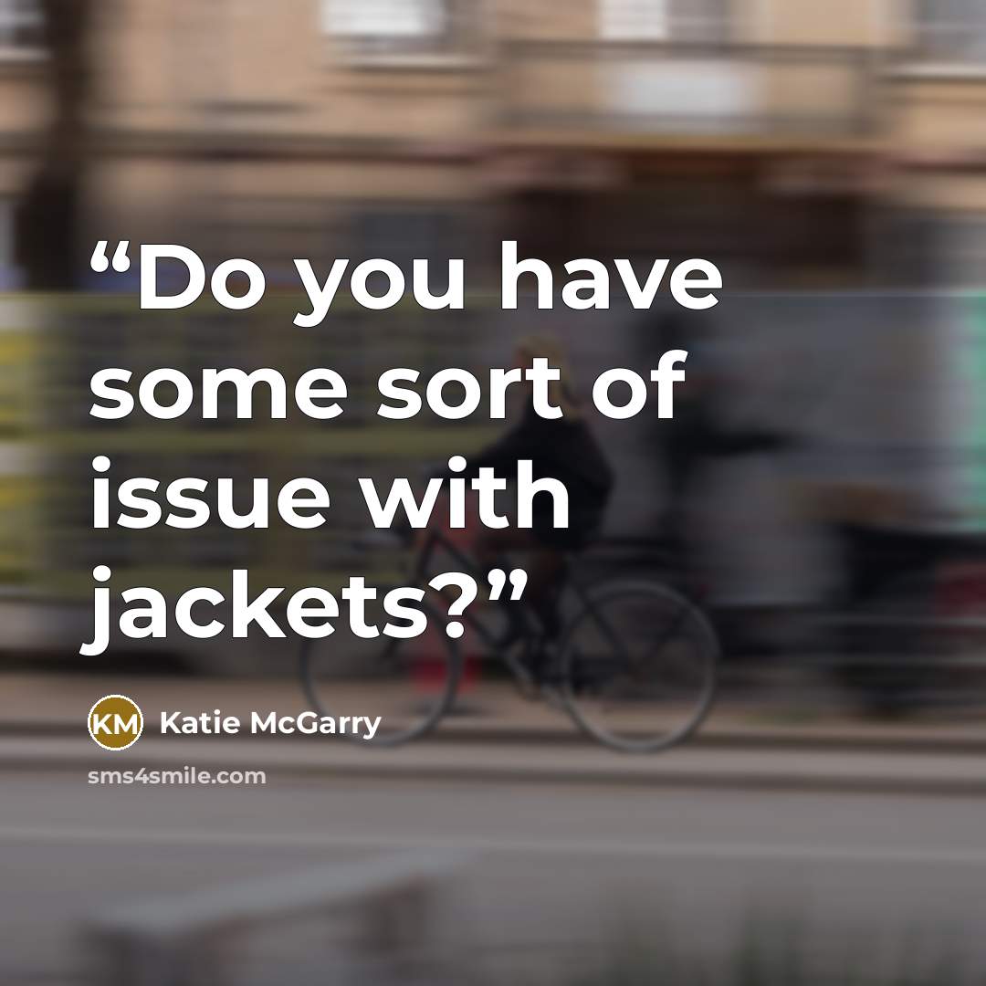 “Do you have some sort of issue with jackets?” quote by Katie McGarry