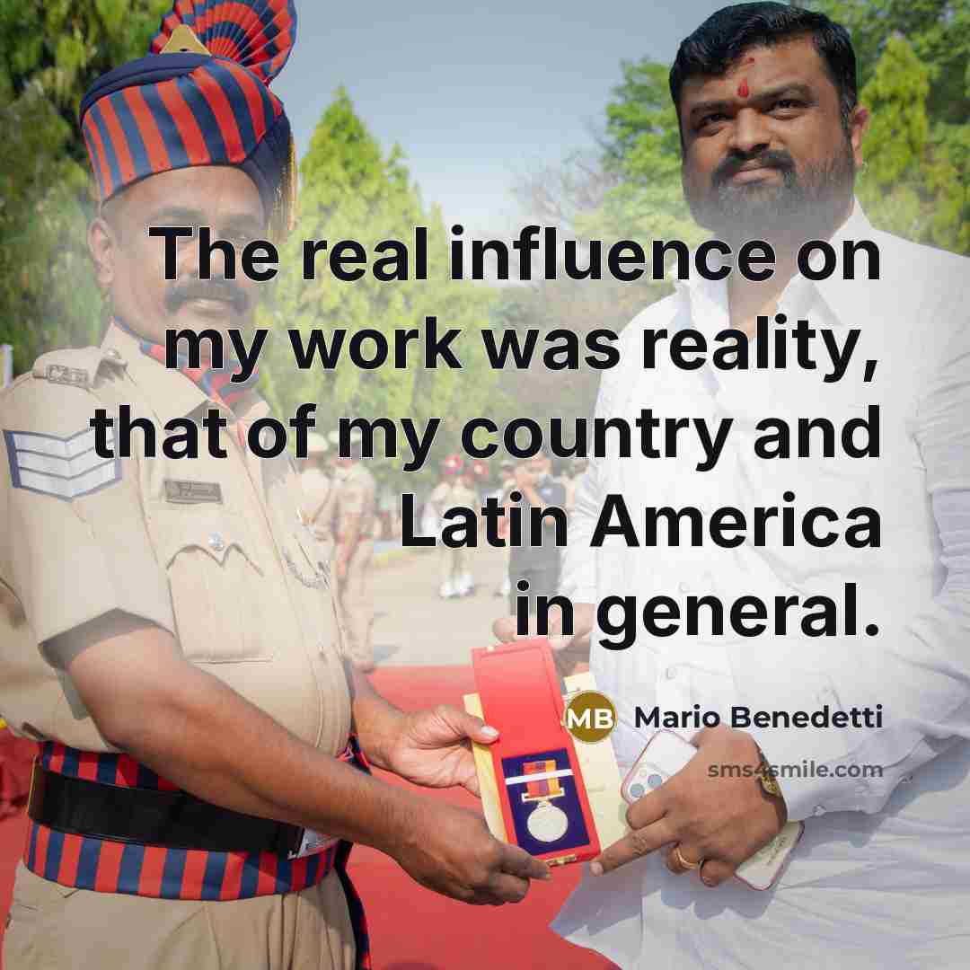 “The real influence on my work was reality, that of my country and Latin America in general.” quote by Mario Benedetti