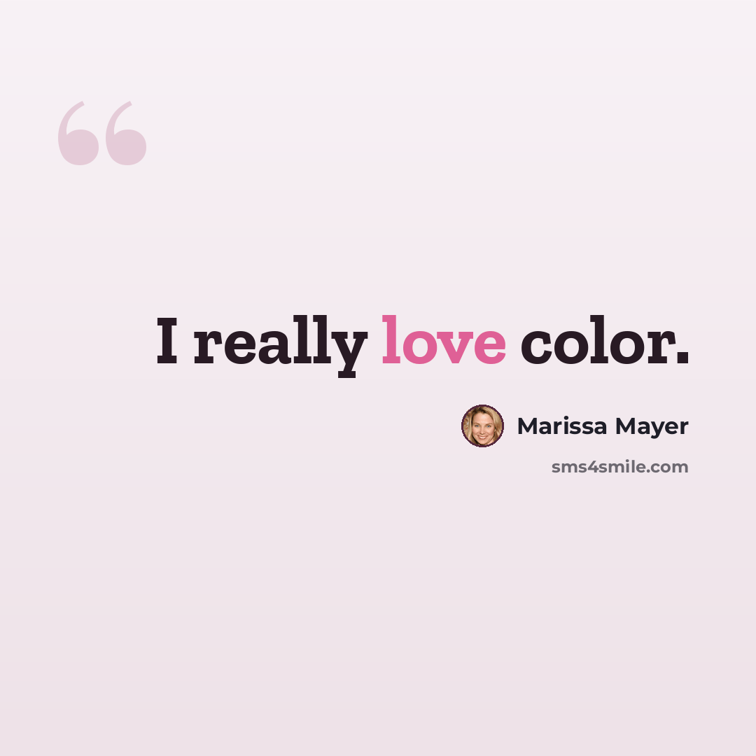 “I really love color.” quote by Marissa Mayer