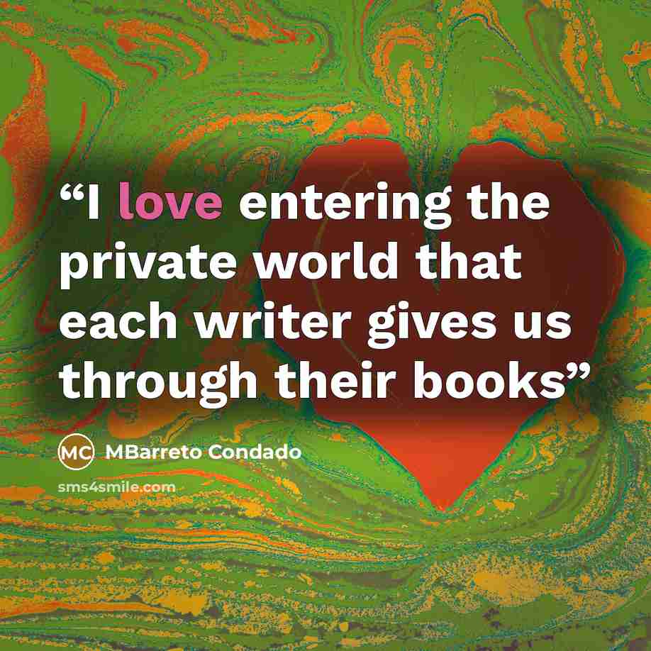 “I love entering the private world that each writer gives us through their books” quote by MBarreto Condado