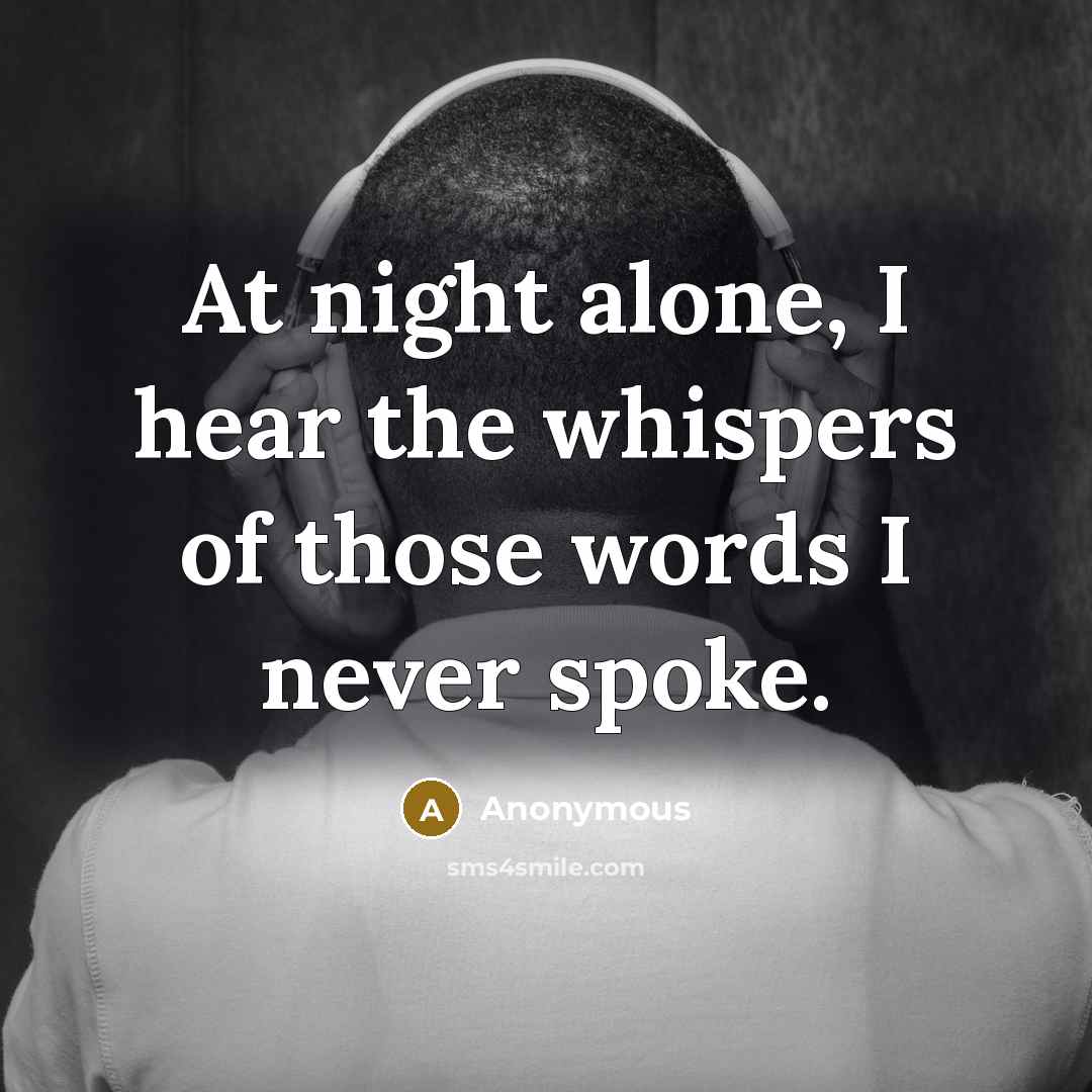 “At night alone, I hear the whispers of those words I never spoke.” quote by Anonymous