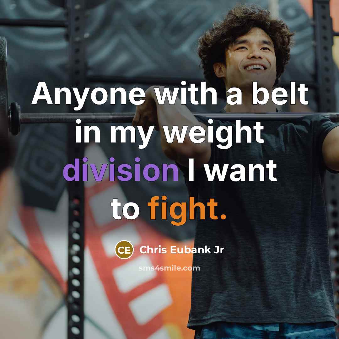 “Anyone with a belt in my weight division I want to fight.” quote by Chris Eubank Jr