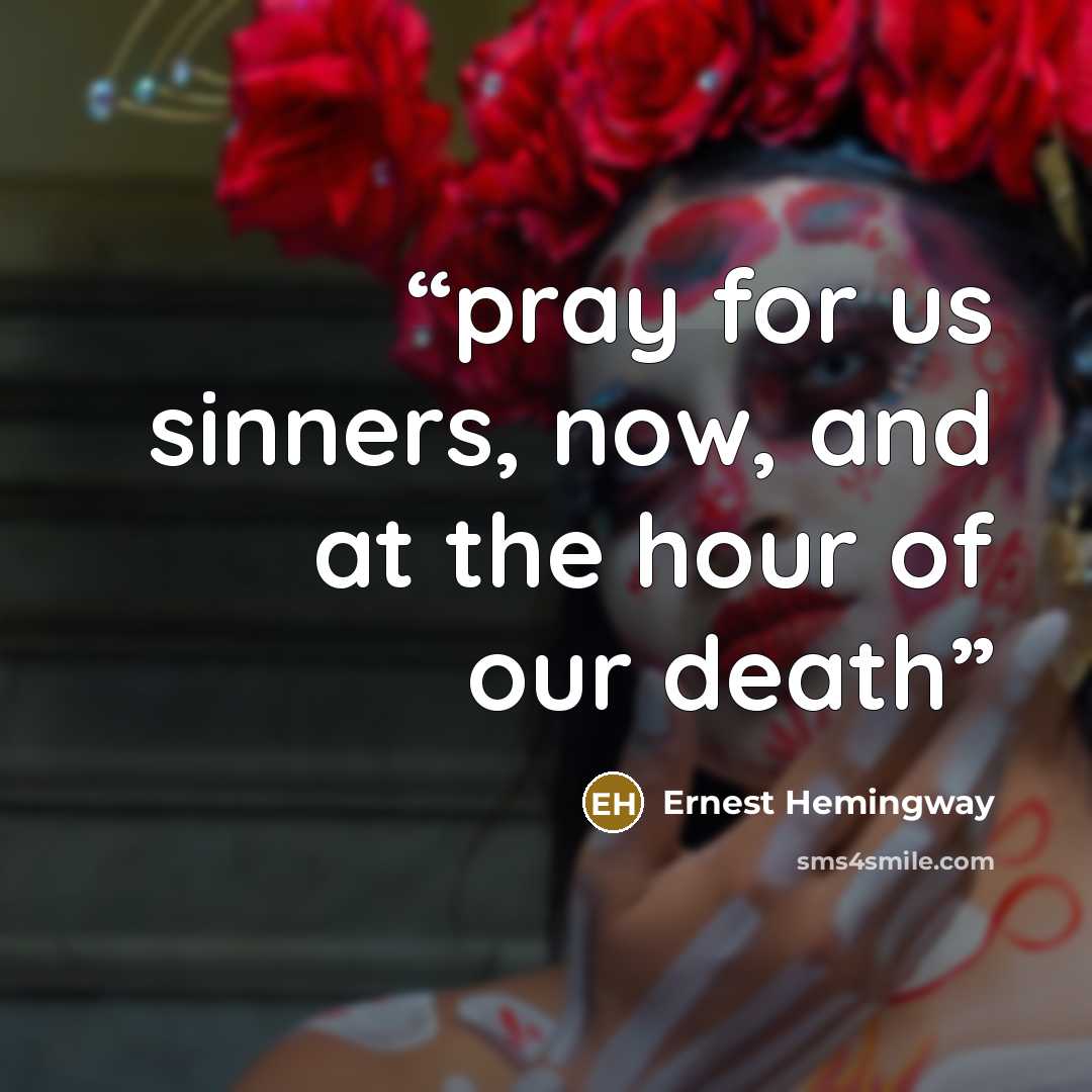“pray for us sinners, now, and at the hour of our death” quote by Ernest Hemingway