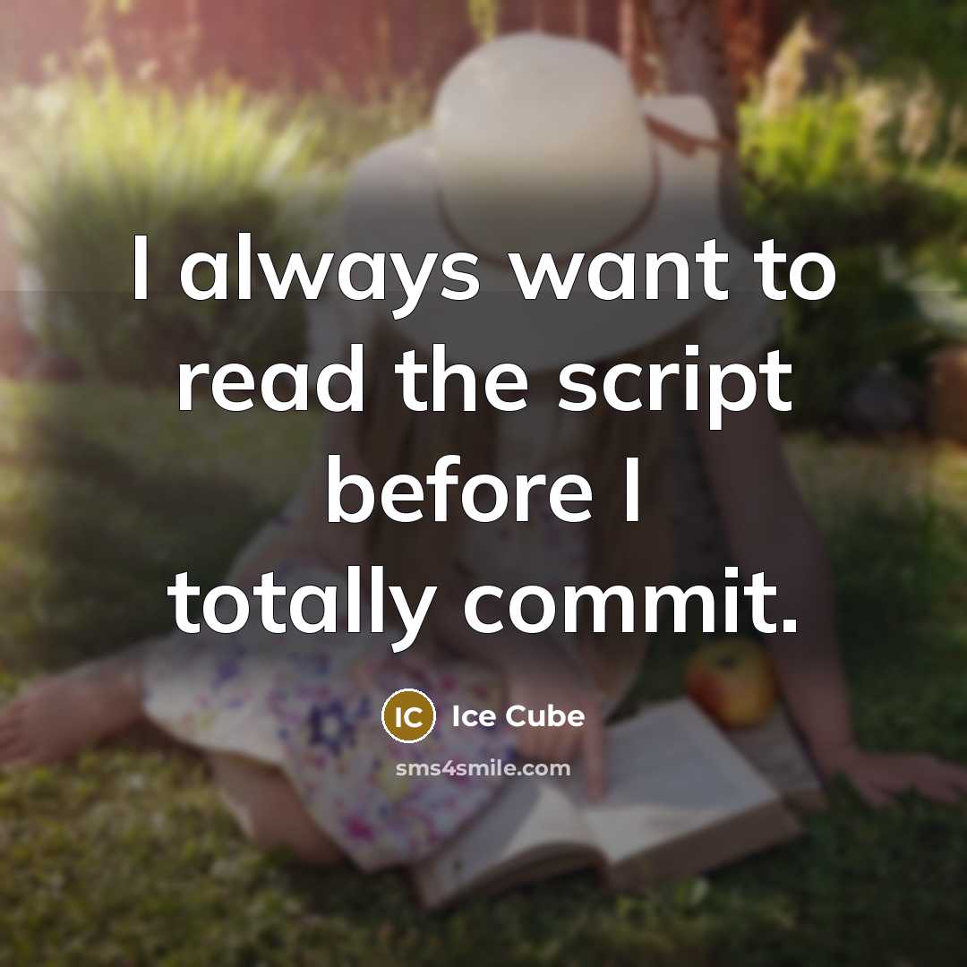 “I always want to read the script before I totally commit.” quote by Ice Cube