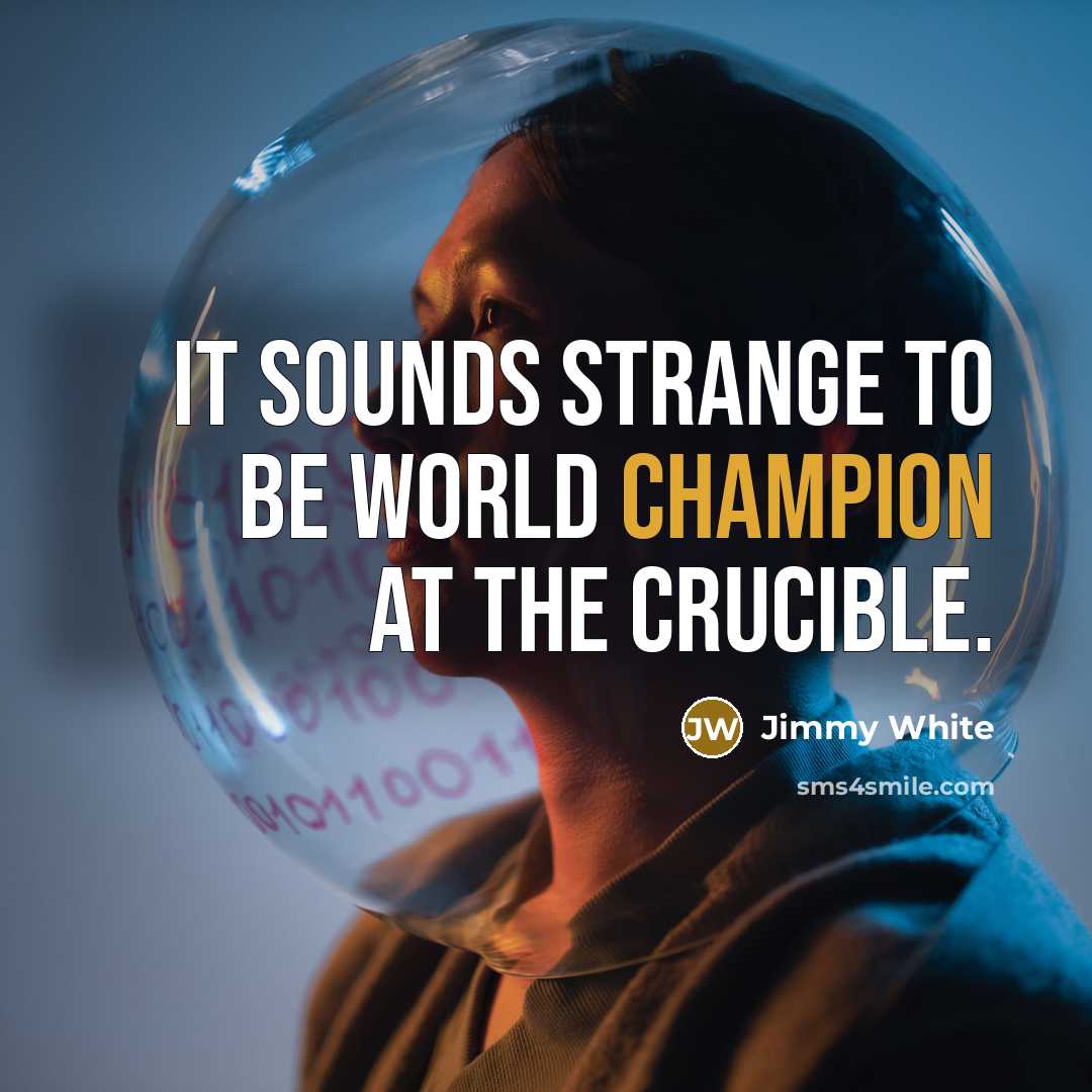 “It sounds strange to be world champion at the Crucible.” quote by Jimmy White