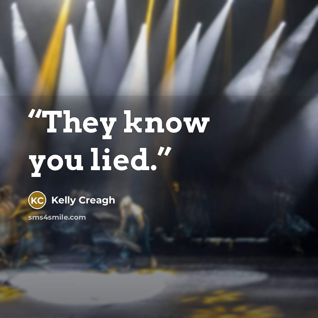 “They know you lied.” quote by Kelly Creagh