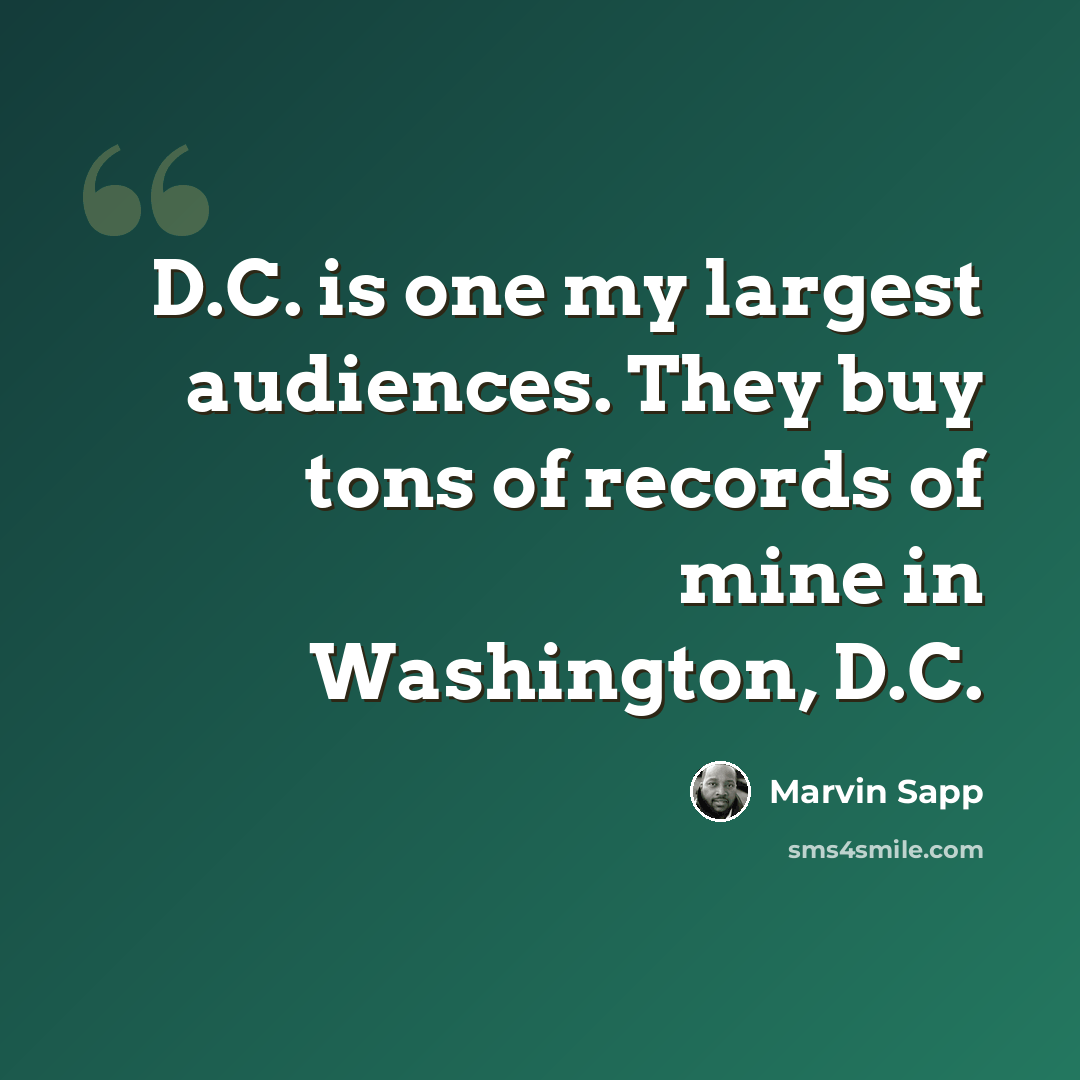 “D.C. is one my largest audiences. They buy tons of records of mine in Washington, D.C.” quote by Marvin Sapp