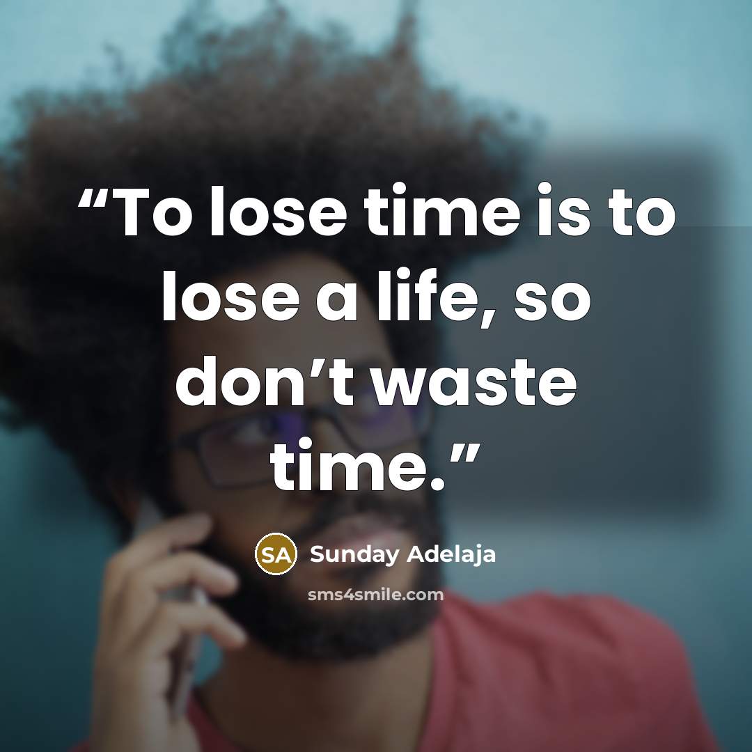 “To lose time is to lose a life, so don’t waste time.” quote by Sunday Adelaja