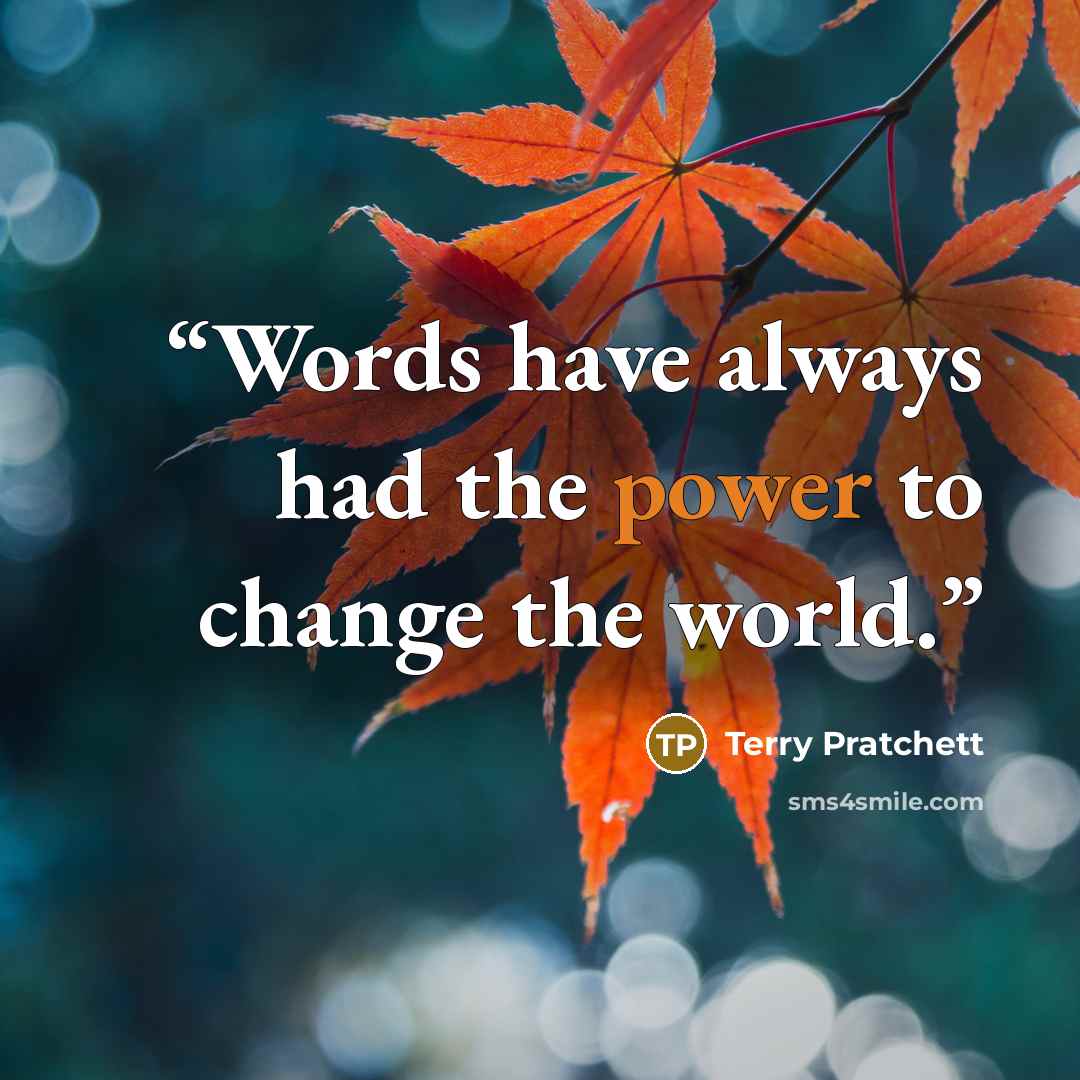 “Words have always had the power to change the world.” quote by Terry Pratchett