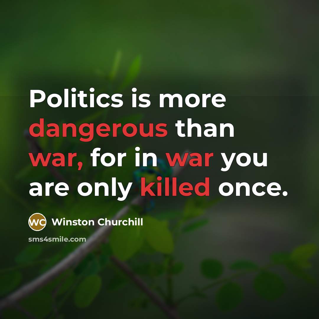 “Politics is more dangerous than war, for in war you are only killed once.” quote by Winston Churchill