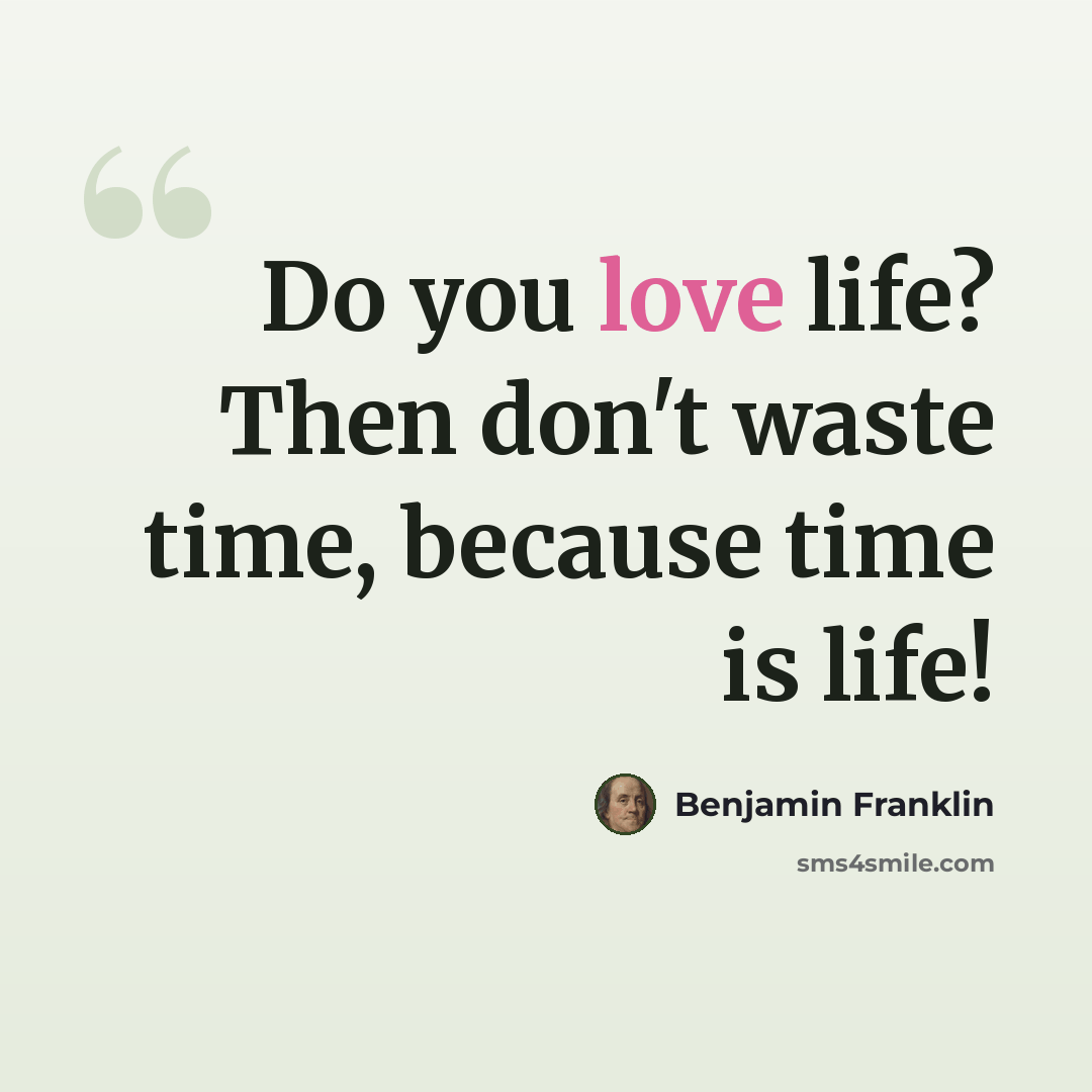 “Do you love life? Then don't waste time, because time is life!” quote by Benjamin Franklin
