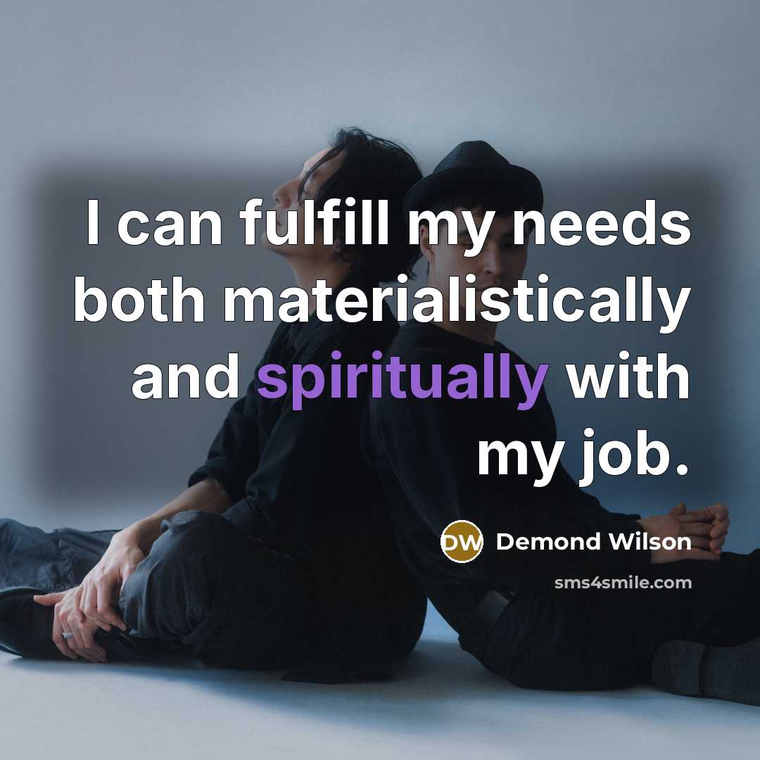 “I can fulfill my needs both materialistically and spiritually with my job.” quote by Demond Wilson