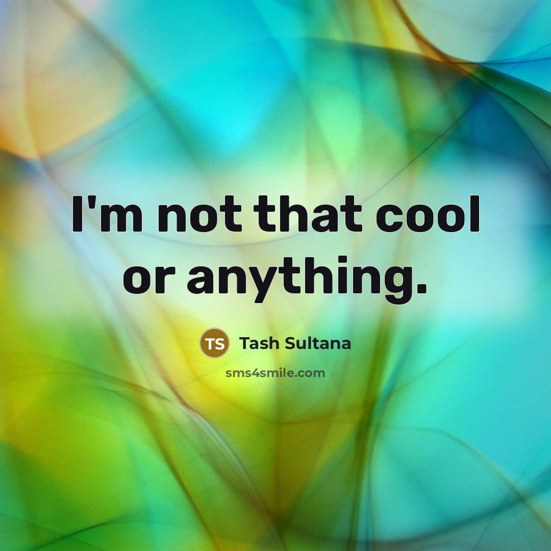 “I'm not that cool or anything.” quote by Tash Sultana