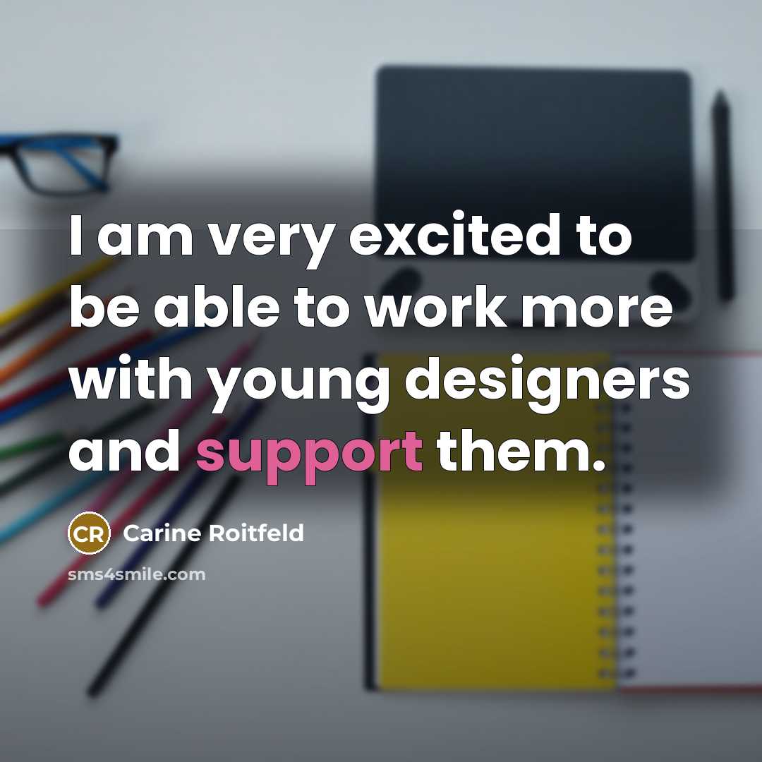 “I am very excited to be able to work more with young designers and support them.” quote by Carine Roitfeld