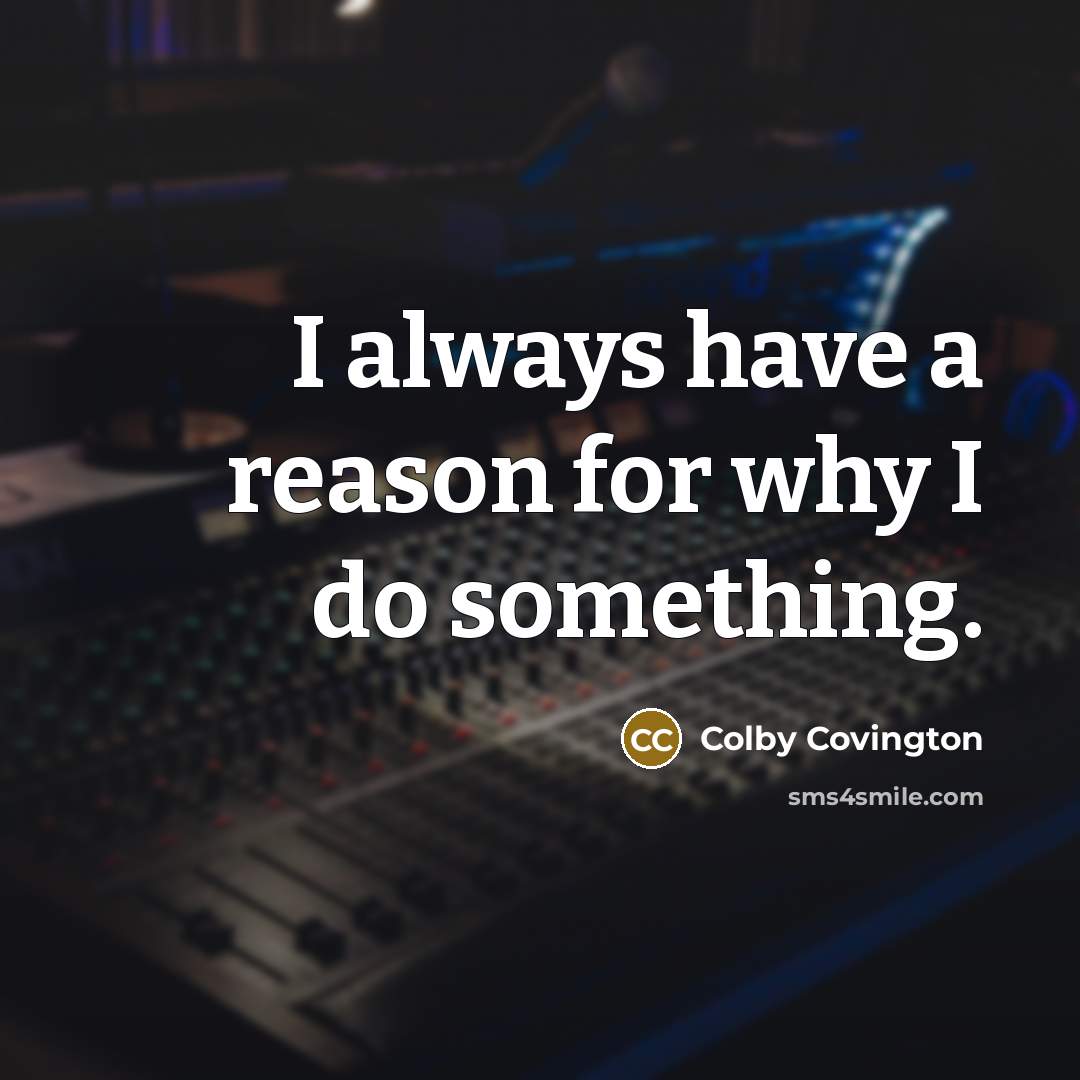 “I always have a reason for why I do something.” quote by Colby Covington