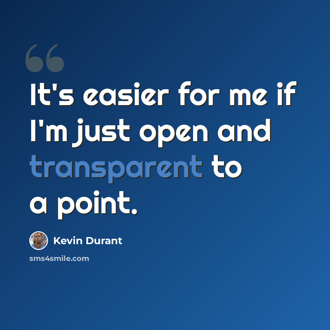 “It's easier for me if I'm just open and transparent to a point.” quote by Kevin Durant