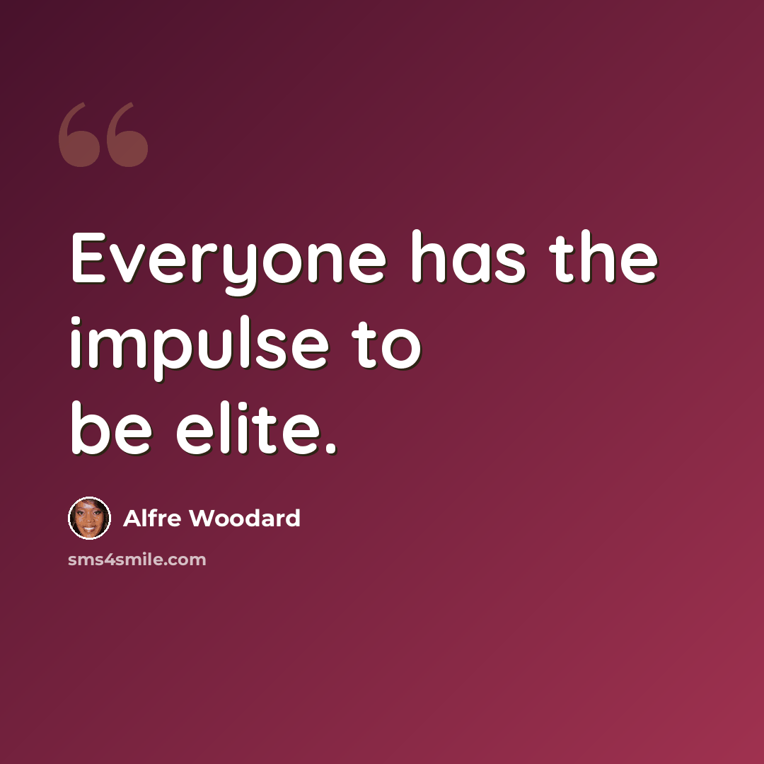 “Everyone has the impulse to be elite.” quote by Alfre Woodard