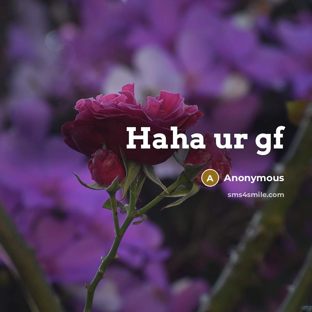 “Haha ur gf” quote by Anonymous