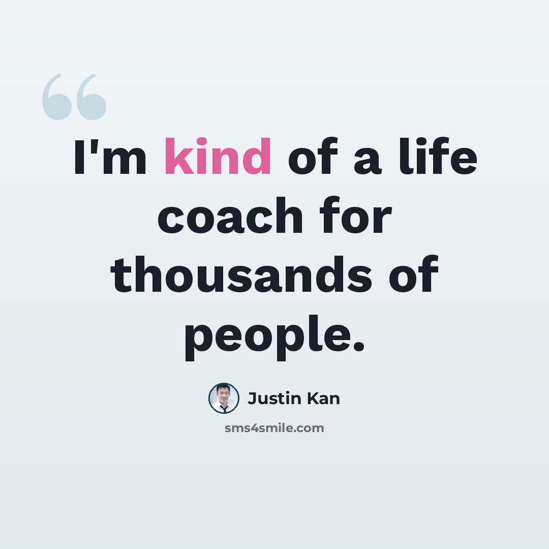 “I'm kind of a life coach for thousands of people.” quote by Justin Kan