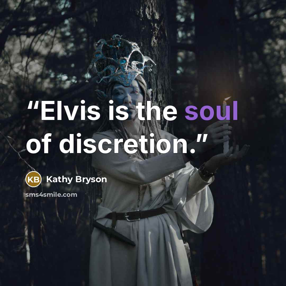 “Elvis is the soul of discretion.” quote by Kathy Bryson