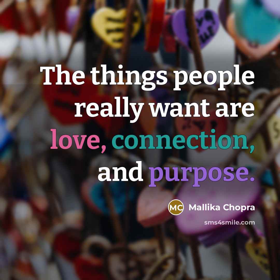 “The things people really want are love, connection, and purpose.” quote by Mallika Chopra