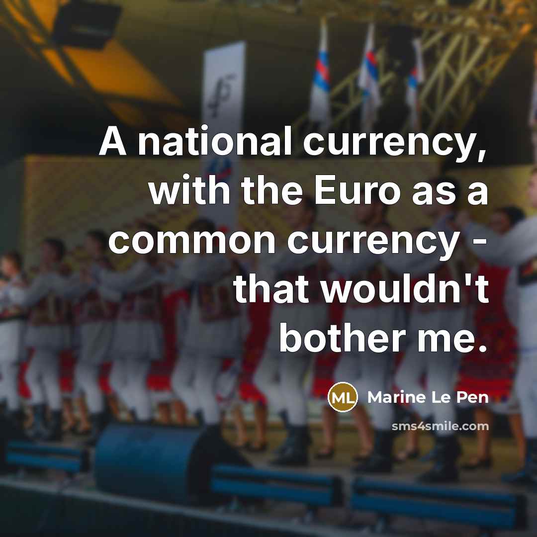 “A national currency, with the Euro as a common currency - that wouldn't bother me.” quote by Marine Le Pen