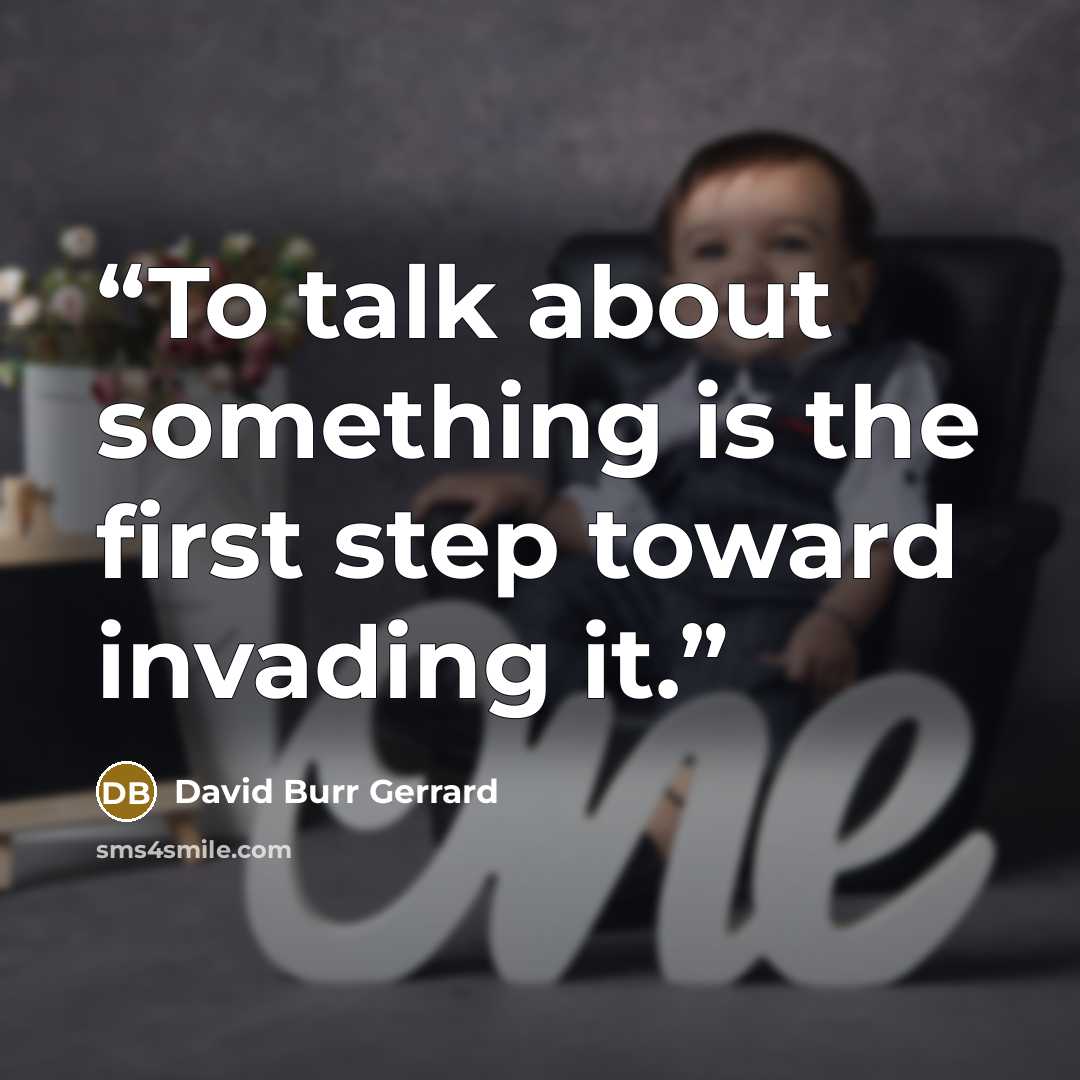 “To talk about something is the first step toward invading it.” quote by David Burr Gerrard