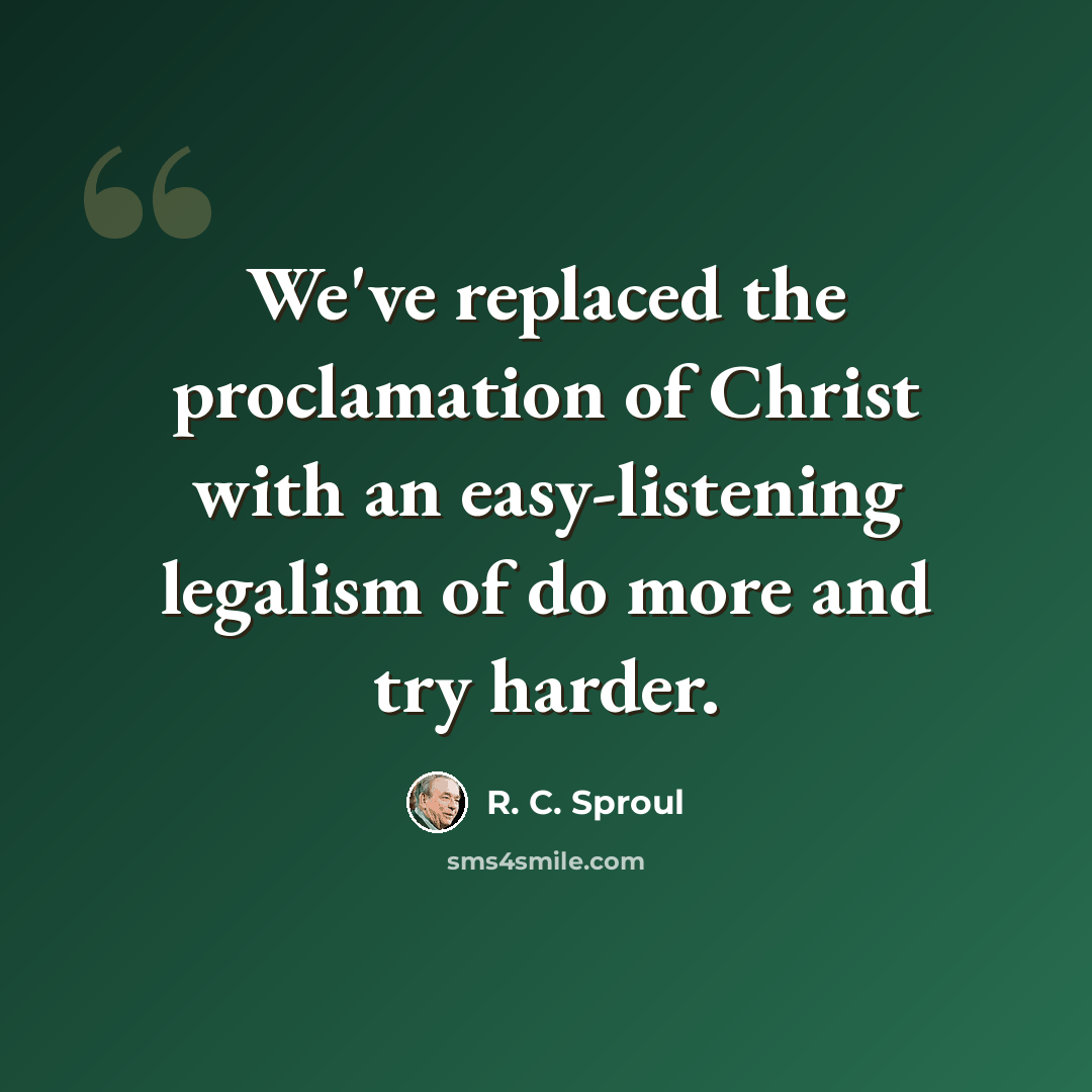 “We've replaced the proclamation of Christ with an easy-listening legalism of do more and try harder.” quote by R. C. Sproul