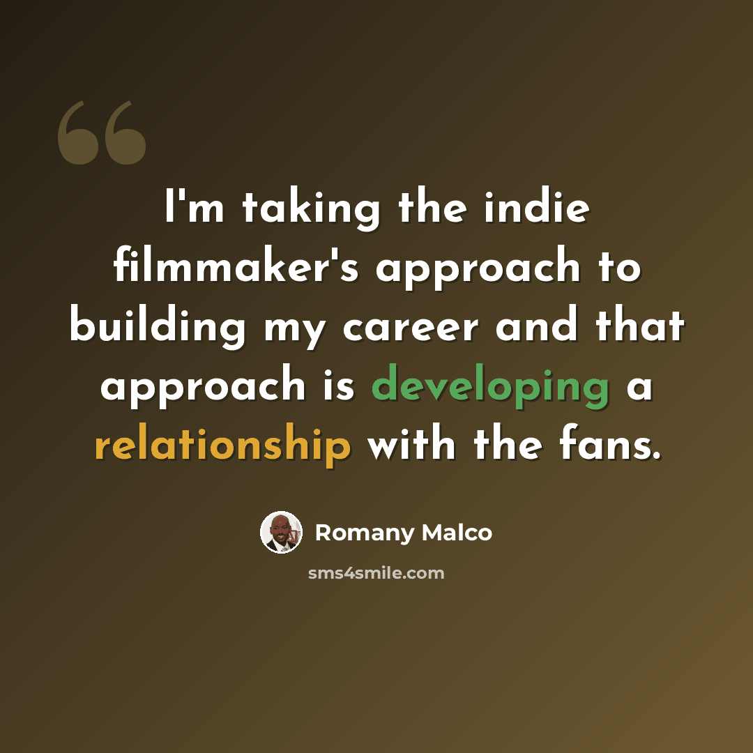 “I'm taking the indie filmmaker's approach to building my career and that approach is developing a relationship with the fans.” quote by Romany Malco