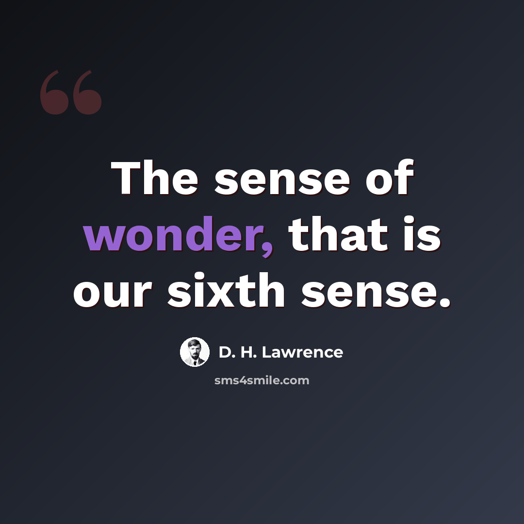 “The sense of wonder, that is our sixth sense.” quote by D. H. Lawrence