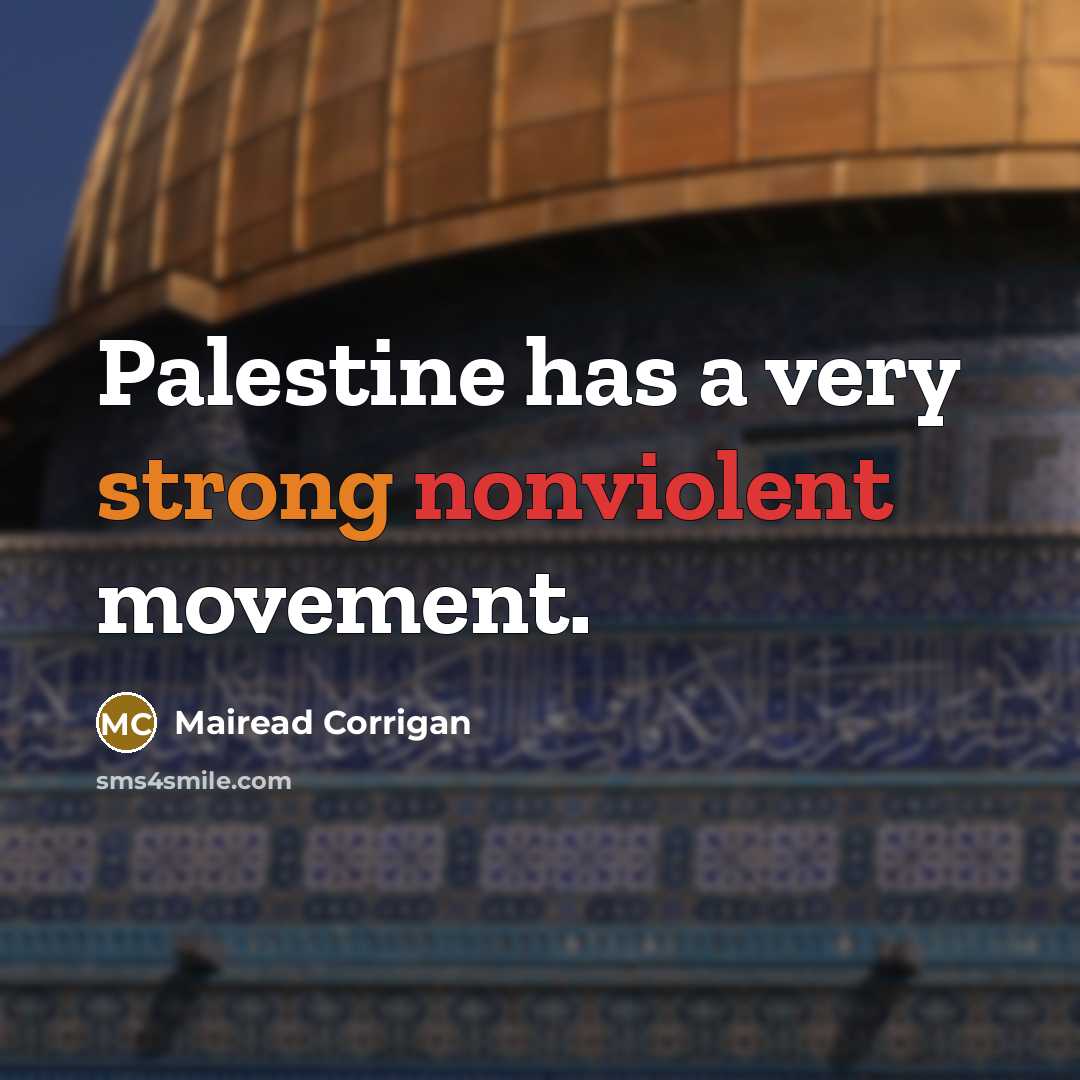 “Palestine has a very strong nonviolent movement.” quote by Mairead Corrigan