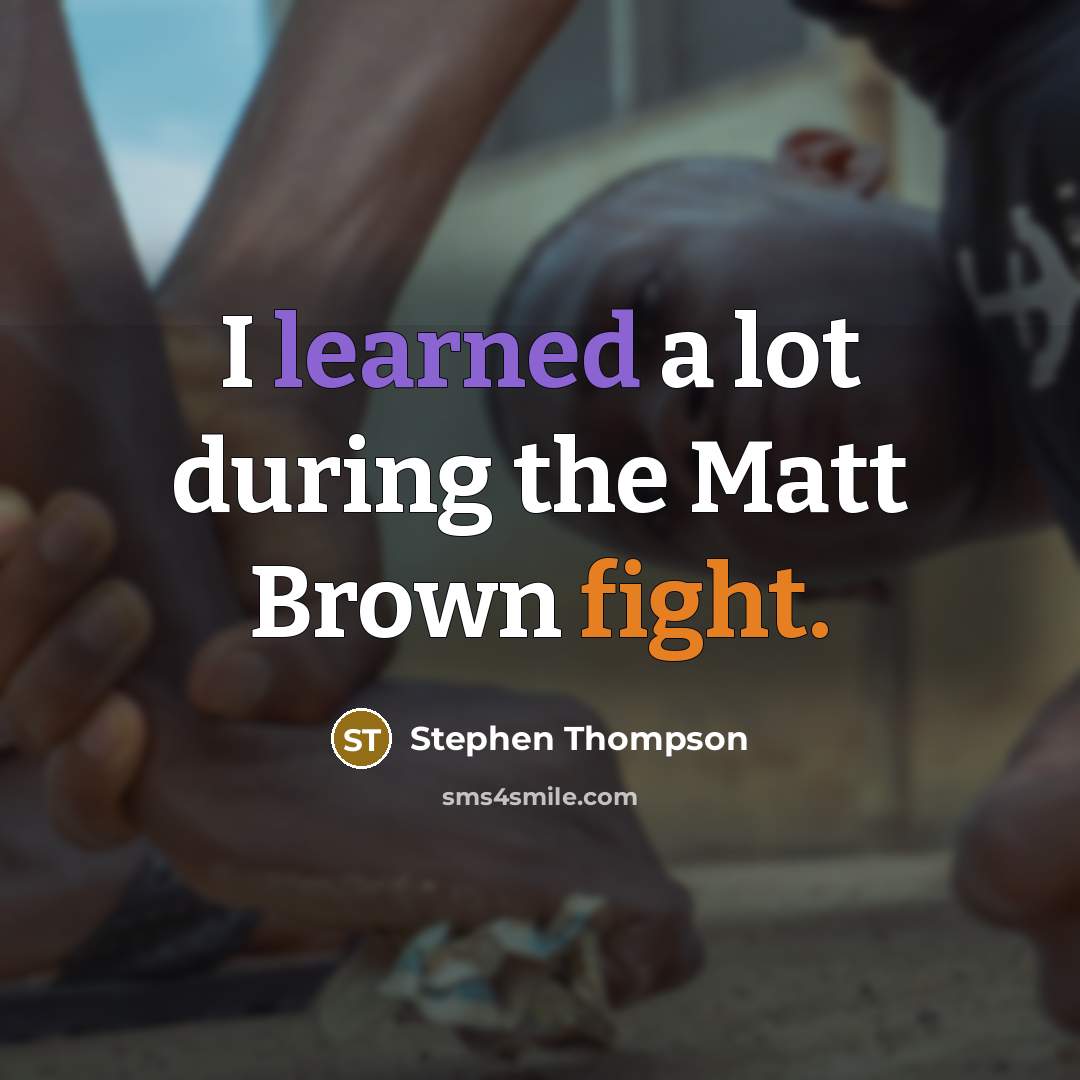 “I learned a lot during the Matt Brown fight.” quote by Stephen Thompson
