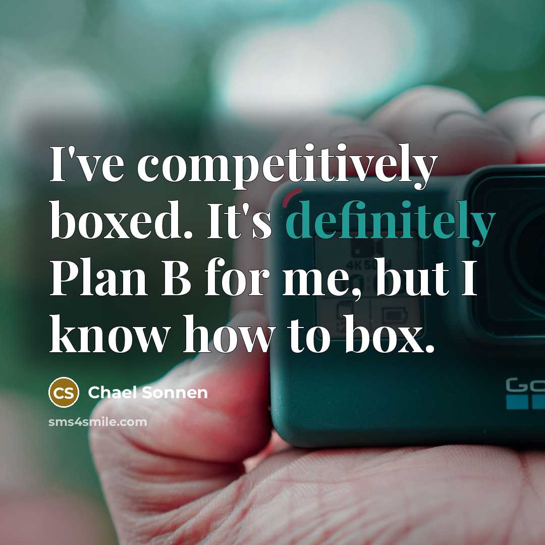 “I've competitively boxed. It's definitely Plan B for me, but I know how to box.” quote by Chael Sonnen